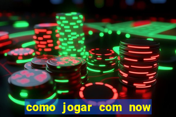 como jogar com now no big win